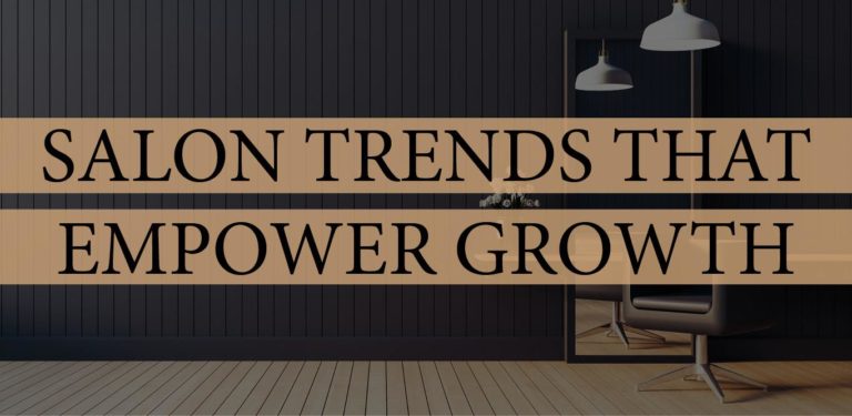 Salon Trends that Empower Growth