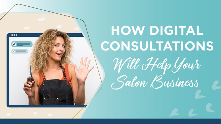 How Digital Consultations Will Help Your Salon Business